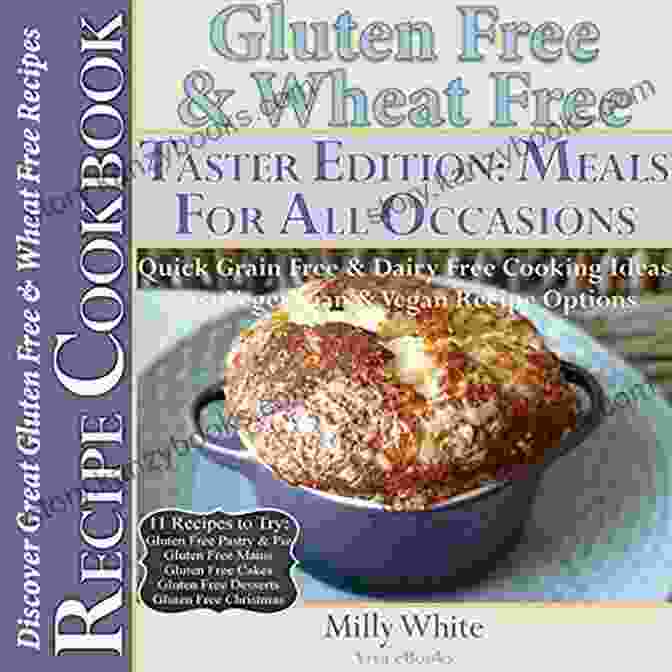 Gluten Free Wheat Free Meals For All Occasions Taster Edition Recipe Cookbook Gluten Free Wheat Free Meals For All Occasions Taster Edition Recipe Cookbook 11 Delicious Gluten Free Recipes To Try: Gluten Free Pastry Mains Cake Disease Gluten Intolerance Cook 5)