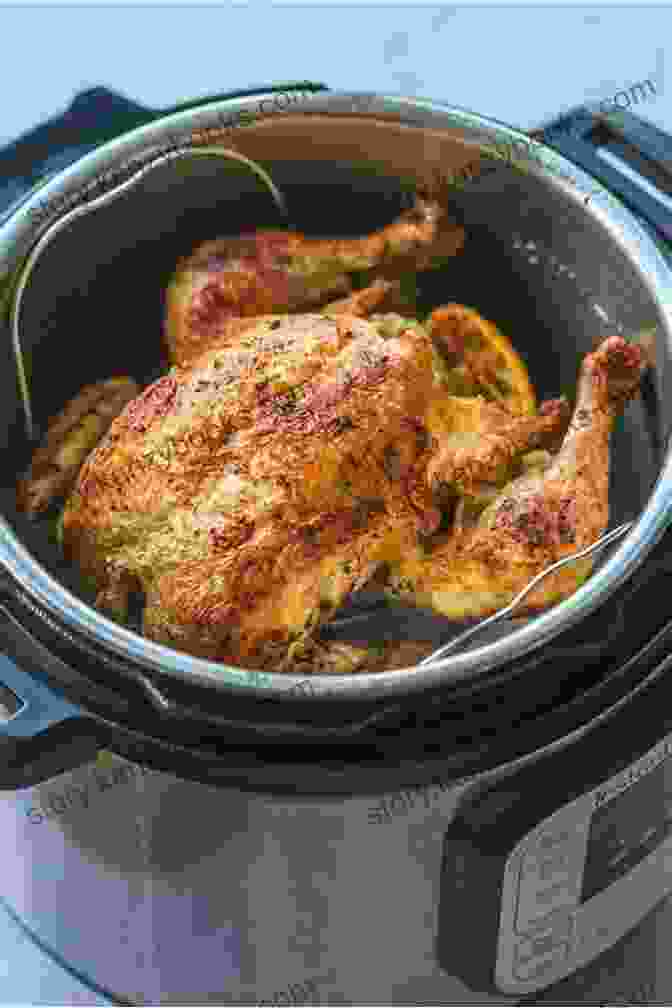 Roasted Chicken In An Instant Pot The Ultimate 50 Instant Pot Cookbook From Proper Food Storage To Multitasking With Your Multi Cooker Discover How Perfectly Healthy Meal Prep