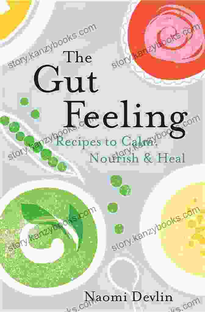 The Gut Feeling Recipes To Calm Nourish Heal The Gut Feeling: Recipes To Calm Nourish Heal