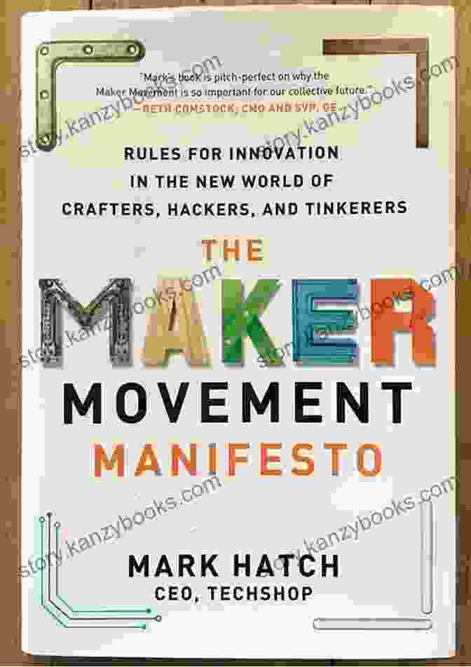 The Maker Movement Manifesto By Mark Hatch The Maker Movement Manifesto: Rules For Innovation In The New World Of Crafters Hackers And Tinkerers