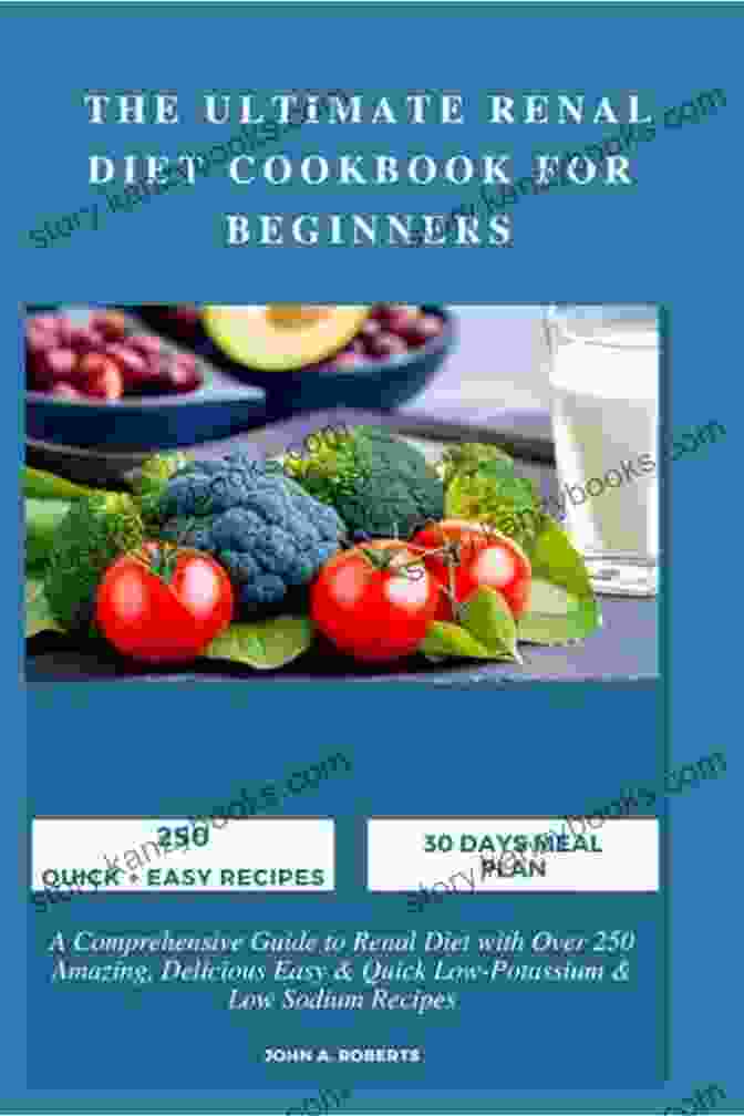 The Ultimate Beginner's Guide To Renal Diet Renal Diet Cookbook: The Ultimate Beginner S Guide To A Renal Diet With 400 Quick Easy Low Sodium Potassium And Phosphorus Recipes 28 Day Kidney Friendly Meal Plan For Living A Healthy Life