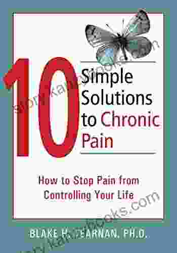 10 Simple Solutions To Chronic Pain: How To Stop Pain From Controlling Your Life (The New Harbinger Ten Simple Solutions Series)