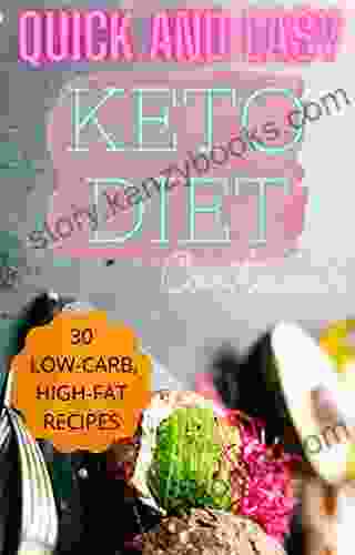 Quick And Easy Keto Diet Cookbook: 30 Low Carb High Fat Recipes