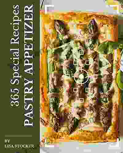 365 Special Pastry Appetizer Recipes: Enjoy Everyday With Pastry Appetizer Cookbook