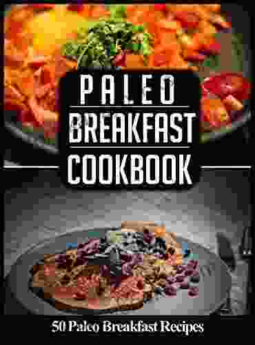 Paleo BREAKFAST Cookbook: 50 Paleo Breakfast Recipes You Ll Love (paleo Breakfast And Lunch 1)