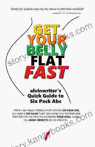 Get Your Belly Flat Fast: Alvinwriter S Quick Guide To Six Pack Abs