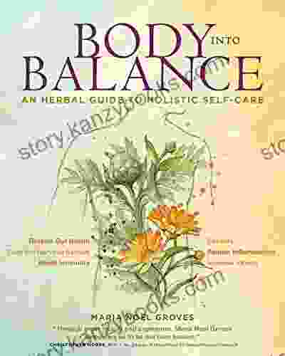 Body Into Balance: An Herbal Guide To Holistic Self Care