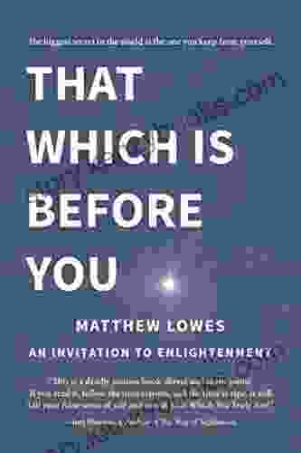 That Which Is Before You: An Invitation To Enlightenment