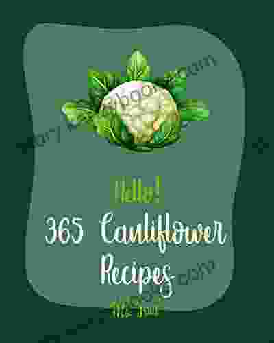 Hello 365 Cauliflower Recipes: Best Cauliflower Cookbook Ever For Beginners Ham Casserole Cookbook Summer Salad Cauliflower Rice Recipe Vegetarian Curry Cookbook Fried Rice Recipe 1