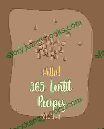 Hello 365 Lentil Recipes: Best Lentil Cookbook Ever For Beginners Vegan Curry Cookbook Cabbage Soup Recipe Homemade Sausage Cookbook Vegetarian Curry Cookbook Pumpkin Soup Recipe 1