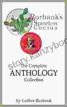 Burbank S Spineless Cactus : The Complete Anthology