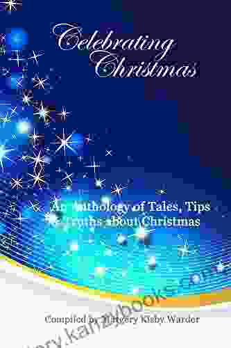 Celebrating Christmas: Tales Tips Truths About Christmas