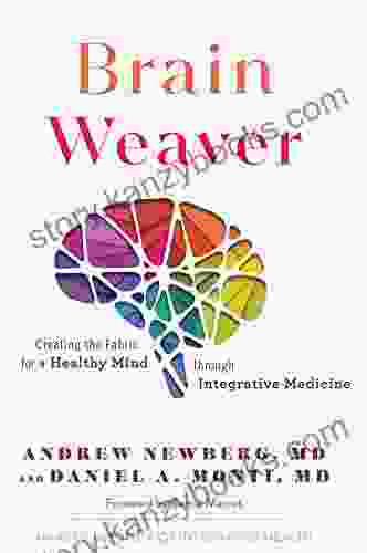 Brain Weaver: Creating The Fabric For A Healthy Mind Through Integrative Medicine (Vol 1)