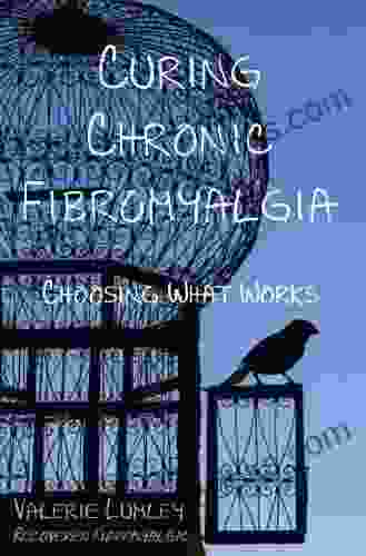 Curing Chronic Fibromyalgia Choosing What Works