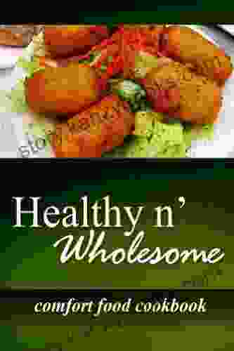 Healthy N Wholesome Comfort Food Cookbook: Awesome Healthy Cookbook For Beginners