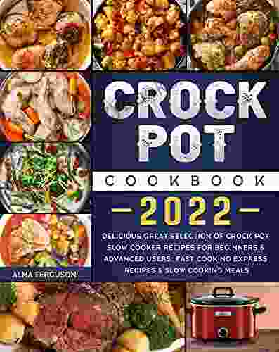 Crock Pot Cookbook 2024: Delicious Great Selection Of Crock Pot Slow Cooker Recipes For Beginners Advanced Users