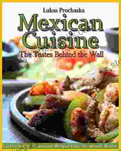 Mexican Cuisine: The Tastes Behind The Wall