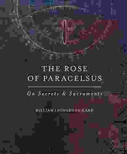 The Rose Of Paracelsus: On Secrets Sacraments