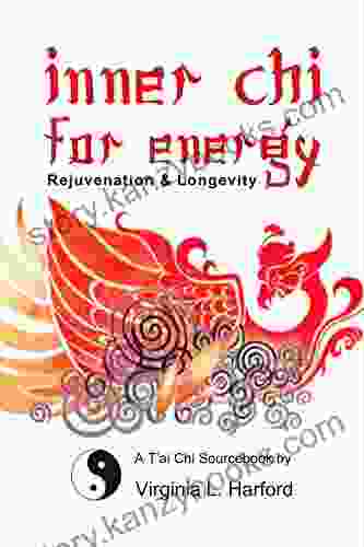 Inner Chi For Energy: Rejuvenation and Longevity A T ai Chi Sourcebook