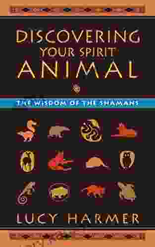 Discovering Your Spirit Animal: The Wisdom Of The Shamans