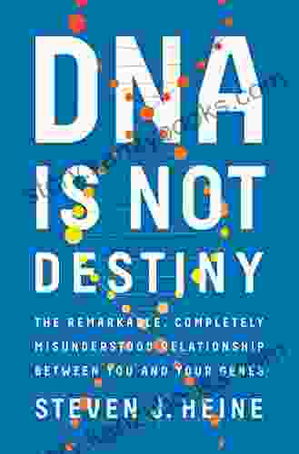 DNA Is Not Destiny: The Remarkable Completely Misunderstood Relationship between You and Your Genes