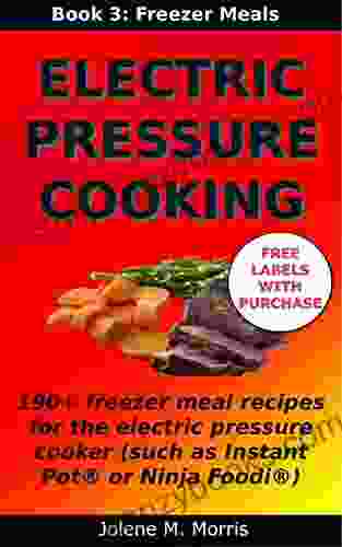 Electric Pressure Cooking: 3: Freezer Meals