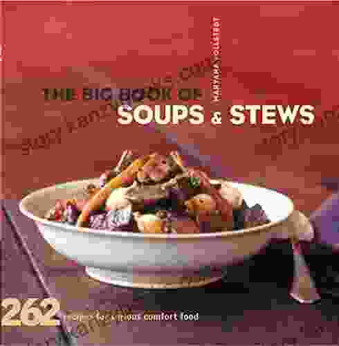 The Big Of Soups Stews: 262 Recipes For Serious Comfort Food