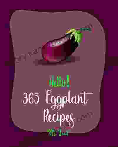 Hello 365 Eggplant Recipes: Best Eggplant Cookbook Ever For Beginners Lasagna Recipe Stuffed Mushroom Cookbook Vegetarian Curry Cookbook Homemade Pasta Recipe Thai Curry Recipe 1