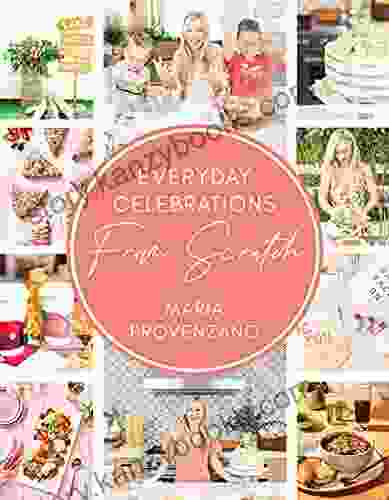 Everyday Celebrations From Scratch Maria Provenzano