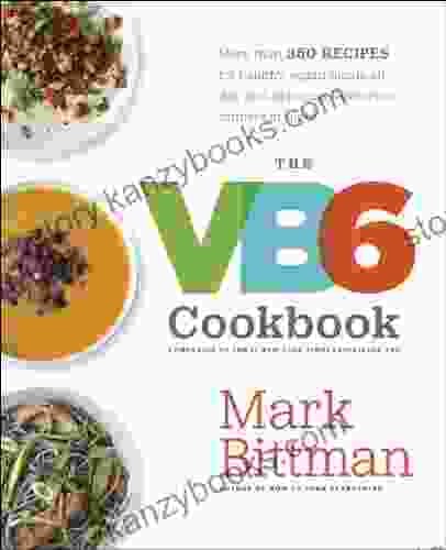 The VB6 Cookbook: More Than 350 Recipes For Healthy Vegan Meals All Day And Delicious Flexitarian Dinners At Night