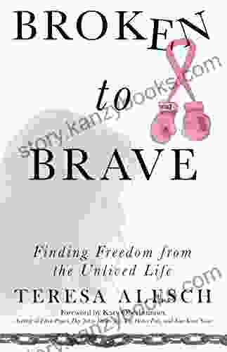 Broken To Brave: Finding Freedom From The Unlived Life