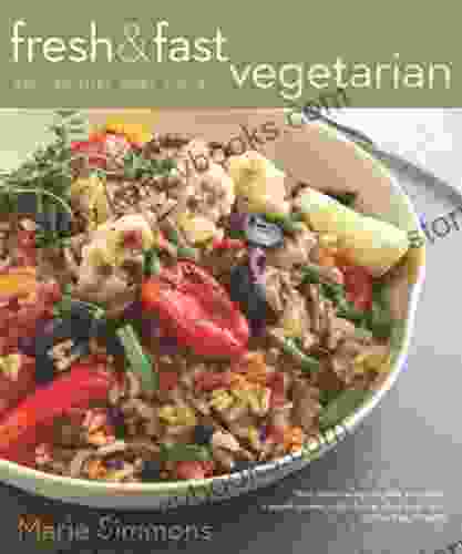 Fresh Fast Vegetarian: Recipes That Make A Meal