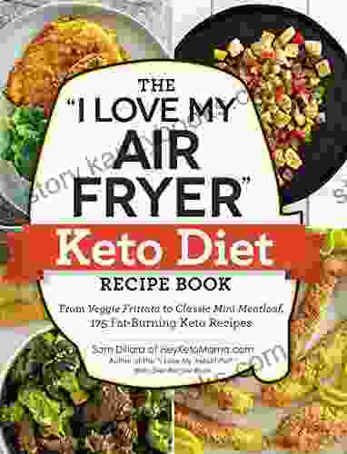 The I Love My Air Fryer Keto Diet Recipe Book: From Veggie Frittata To Classic Mini Meatloaf 175 Fat Burning Keto Recipes ( I Love My )