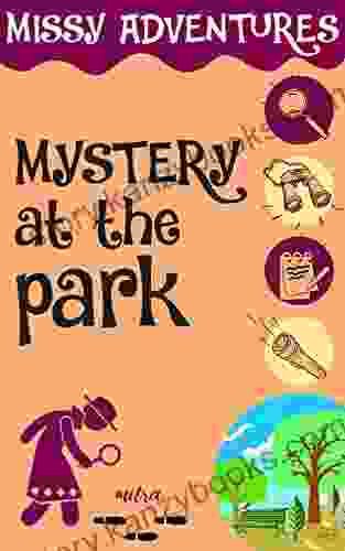 MYSTERY AT THE PARK MISSY ADVENTURES 09: Fun Detective Style Mystery For Young Ones