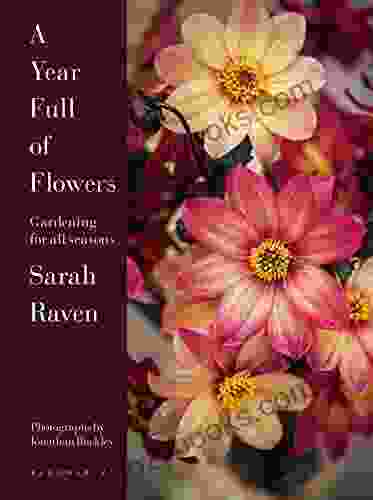 A Year Full Of Flowers: Gardening For All Seasons