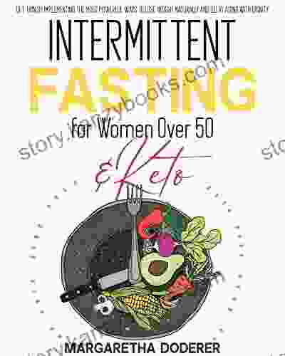 INTERMITTENT FASTING FOR WOMEN OVER 50 AND KETO: Get Thin By Implementing The Most Powerful Ways To Lose Weight Naturally And Delay Aging With Dignity