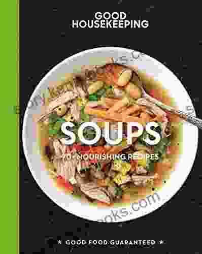 Good Housekeeping Soups: 70+ Nourishing Recipes (Good Food Guaranteed 14)