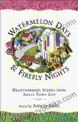 Watermelon Days And Firefly Nights: Heartwarming Scenes From Small Town Life