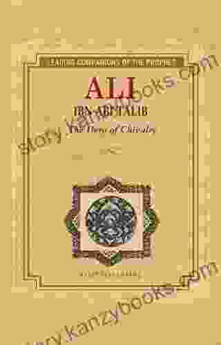 Ali Ibn Abi Talib: Hero Of Chivalry (Leading Companions Of The Prophet)