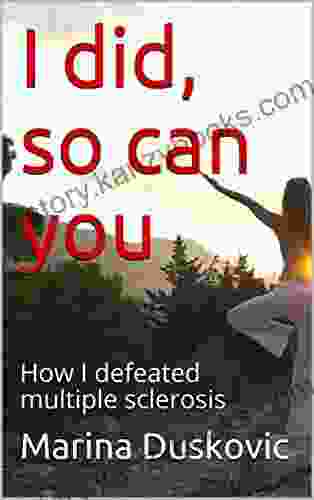 I Did So Can You: How I Defeated Multiple Sclerosis