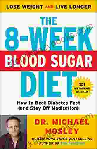 The 8 Week Blood Sugar Diet: How To Beat Diabetes Fast (and Stay Off Medication)