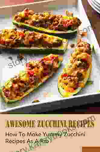 Awesome Zucchini Recipes: How To Make Yummy Zucchini Recipes As A Pro