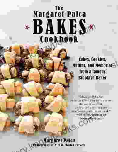 The Margaret Palca Bakes Cookbook: Cakes Cookies Muffins And Memories From A Famous Brooklyn Baker