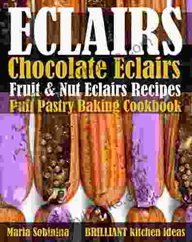 Eclairs: Chocolate Eclairs Fruit Nut Eclairs Recipes Puff Pastry Baking Cookbook