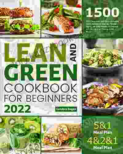 Lean And Green Cookbook For Beginners: 1500 Days Lean And Green Fueling Hacks Recipes To Help You Manage Figure And Keep Healthy By Harnessing The Power Of Fueling Hacks Meals