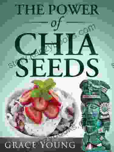 The Power Of Chia Seeds: Lose Weight Feel Great With This Ancient Aztec Diet Superfood (Includes Recipes)