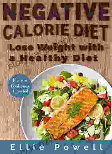 Negative Calorie Diet: Lose Weight With a Healthy Diet (Bonus Inside 30+ Negative Calorie Recipes Weight Loss Burn Fat Cookbook Recipes Slim Down Feel Better)