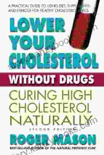 Lower Cholesterol Without Drugs Second Edition: Curing High Cholesterol Naturally