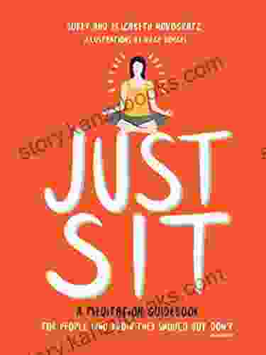 Just Sit: A Meditation Guidebook For People Who Know They Should But Don T