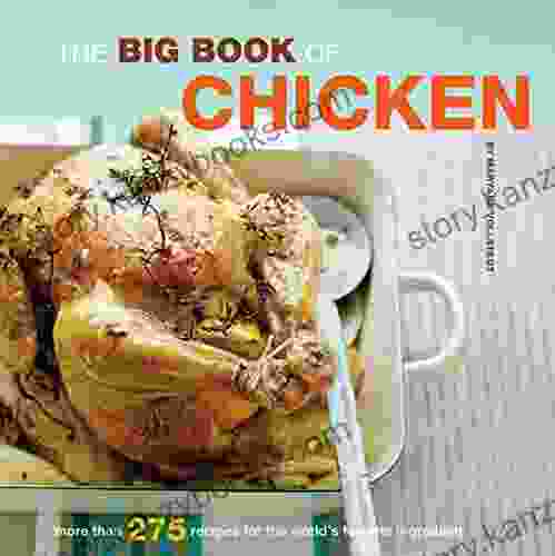 The Big Of Chicken: More Than 275 Recipes For The World S Favorite Ingredient